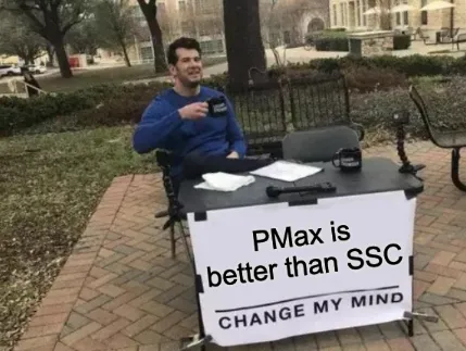 A “Change My Mind” meme with the caption: PMax is better than SSC.